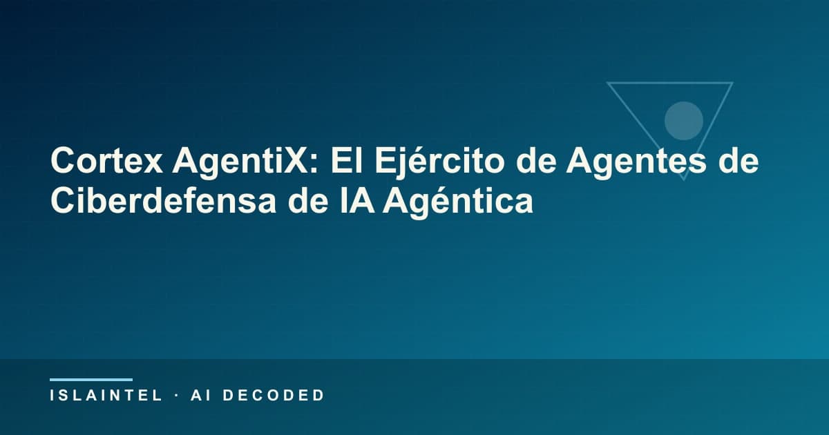 Cortex AgentiX: El Ejército de Agentes de Ciberdefensa de IA Agéntica — Portada del blog de IslaIntel sobre inteligencia artificial y automatización