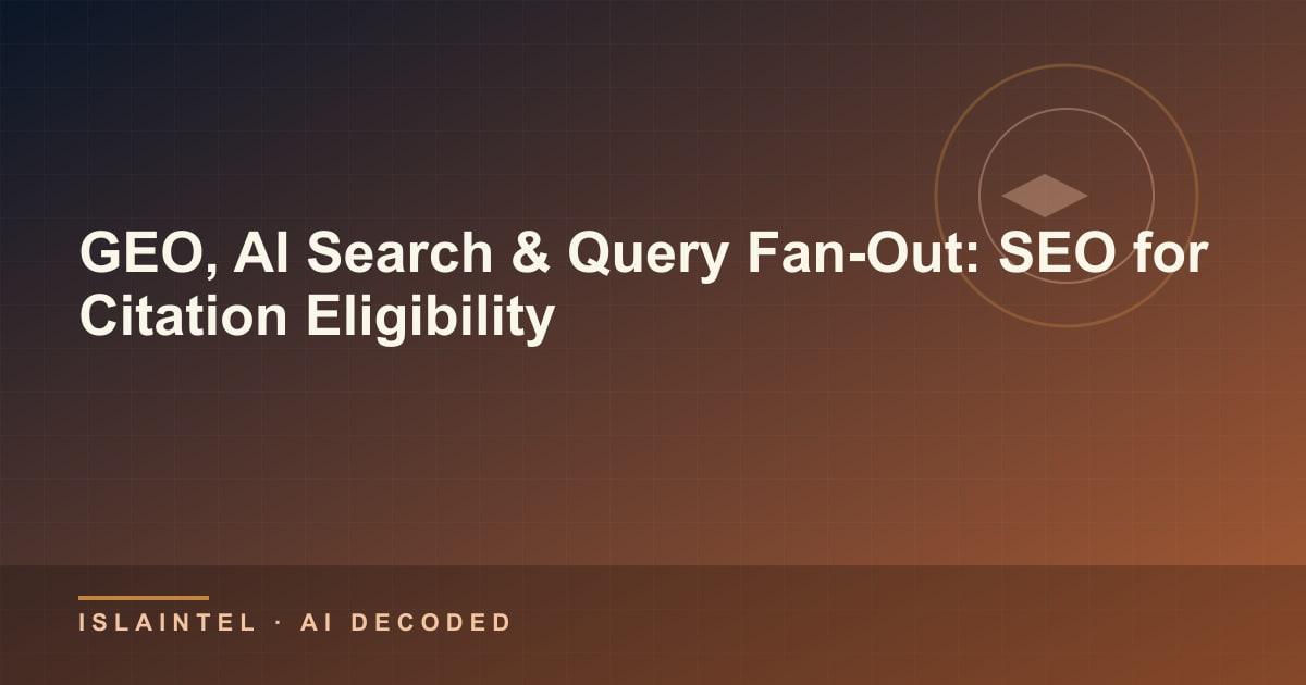 GEO, AI Search & Query Fan-Out: SEO for Citation Eligibility — IslaIntel blog cover on AI, automation, and technology