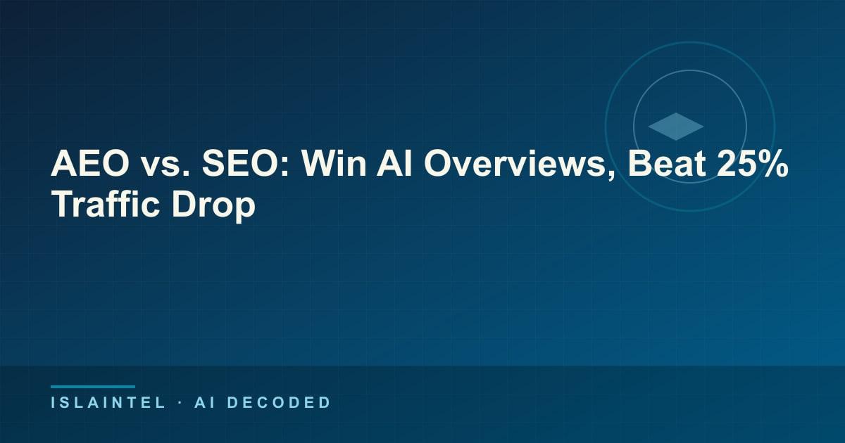 AEO vs. SEO: Win AI Overviews, Beat 25% Traffic Drop