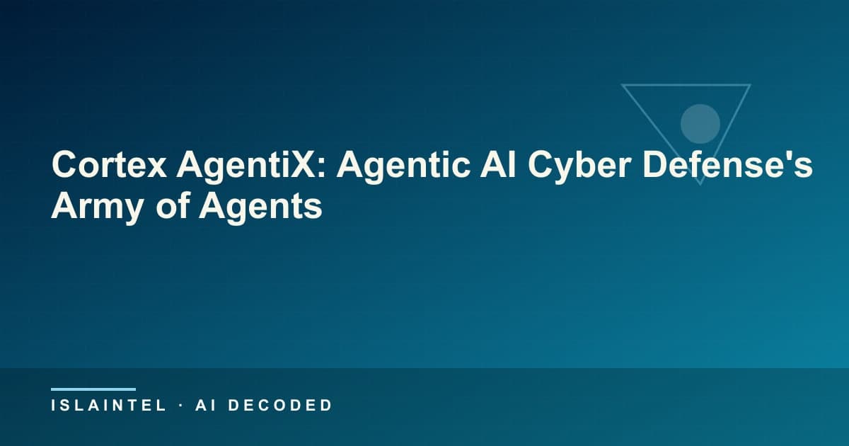 Cortex AgentiX: Agentic AI Cyber Defense's Army of Agents — IslaIntel blog cover on AI, automation, and technology