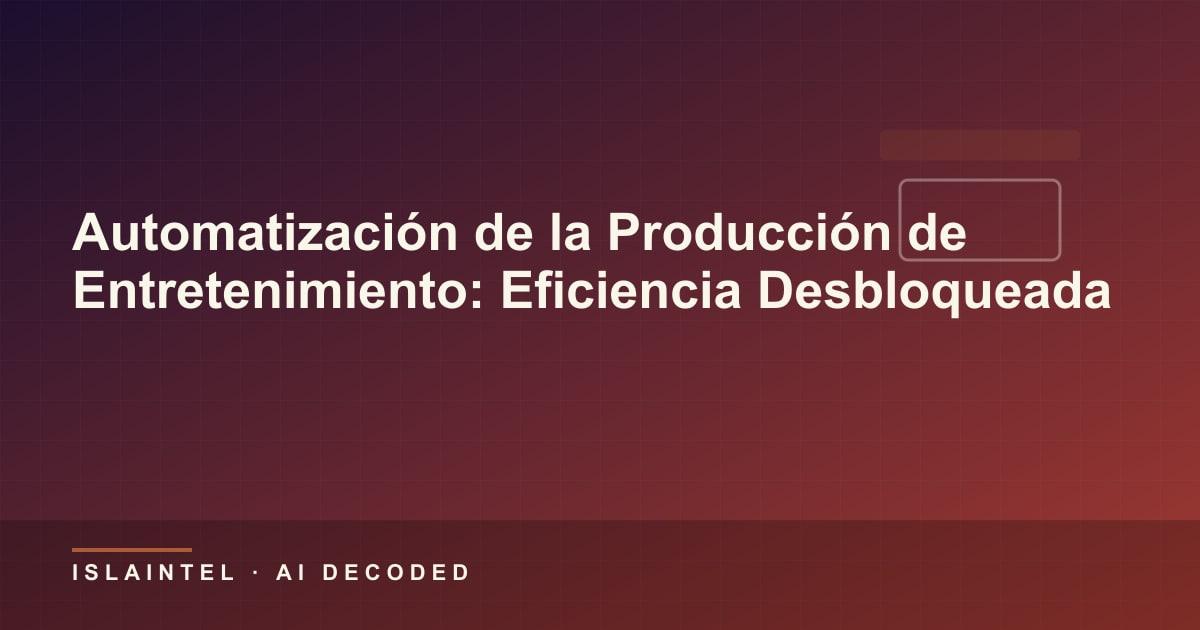 Automatización de la Producción de Entretenimiento: Eficiencia Desbloqueada
