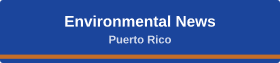 Environmental News Puerto Rico